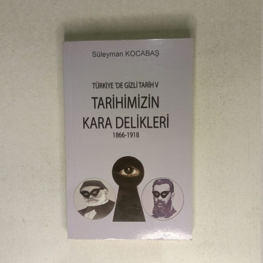 TÜRKİYE'DE GİZLİ TARİH V TARİHİMİZ KARA DELİKLERİ 1866-1918 (imzalı)