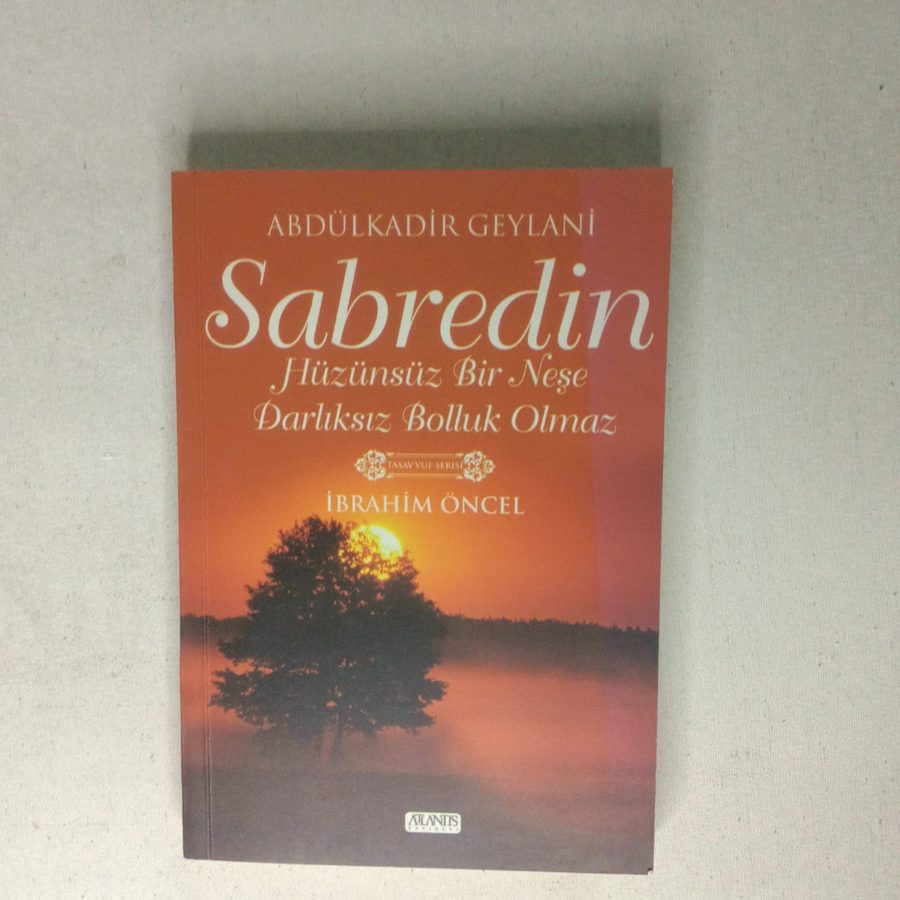 SABREDİN - HÜZÜNSÜZ BİR NEŞE DARLIKSIZ BOLLUK OLMAZ